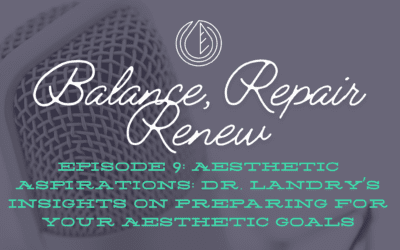 Ep 9: Aesthetic Aspirations: Dr. Landry’s Insights on Preparing for Your Aesthetic Goals