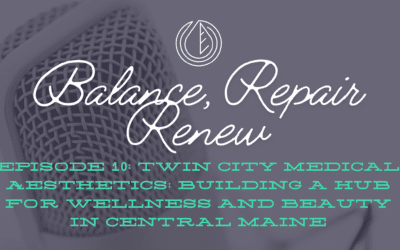 Ep10: Twin City Medical Aesthetics: Building a Hub for Wellness and Beauty in Central Maine